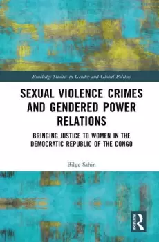 Image of Sexual Violence Crimes and Gendered Power RelationsBringing Justice to Women in the Democratic Republic of the Congo