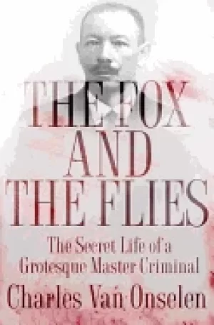 Image of fox and the flies the secret life of a grotesque master criminal
