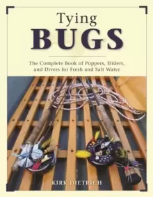 Image of Tying Bugs : The Complete Book of Poppers, Sliders, and Divers for Fresh and Salt Water