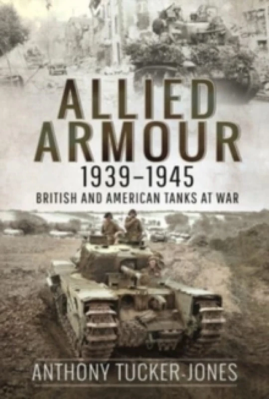 Image of Allied Armour, 1939 1945 : British and American Tanks at War Paperback / softback