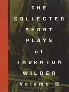 Image of collected short plays of thornton wilder volume ii