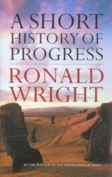 Image of A Short History of Progress by Ronald Wright Hardback