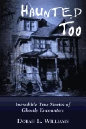 Image of haunted too incredible true stories of ghostly encounters