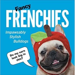Image of Fancy Frenchies French Bulldogs in Costumes Hardback 2018
