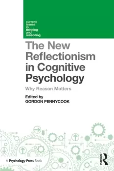 Image of The New Reflectionism in Cognitive Psychology Why Reason Matters