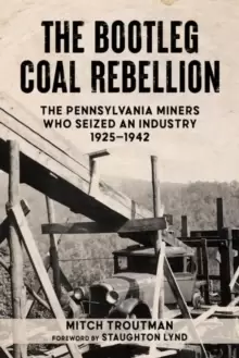 Image of The Bootleg Coal Rebellion : The Pennsylvania Miners Who Seized an Industry, 19251942