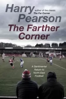 Image of The Farther Corner : A Sentimental Return to North-East Football