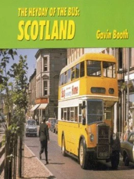Image of The Heyday of the Bus. Scotland by Gavin Booth Hardback