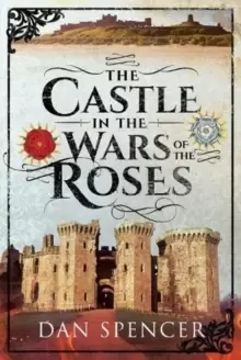Image of The Castle in the Wars of the Roses