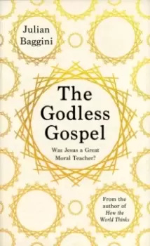 Image of The Godless Gospel : Was Jesus A Great Moral Teacher?