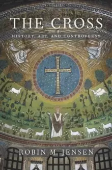 Image of The Cross : History, Art, and Controversy