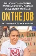 Image of on the job the untold story of americas work centers and the new fight for
