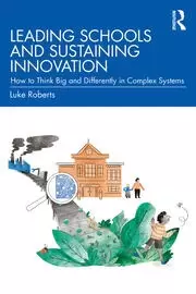 Image of Leading Schools and Sustaining Innovation How to Think Big and Differently in Complex Systems