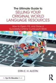 Image of The Ultimate Guide to Selling Your Original World Language Resources : How to Open, Fill, and Grow a Successful Online Curriculum Store