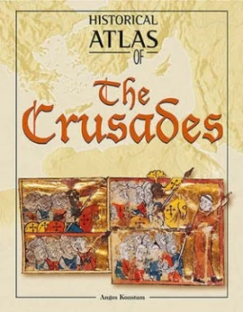 Image of Historical Atlas of the Crusades by Angus Konstam Book