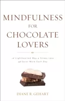 Image of Mindfulness for Chocolate Lovers : A Lighthearted Way to Stress Less and Savor More Each Day