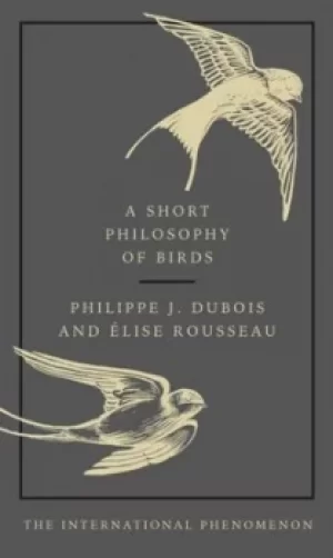 Image of A short philosophy of birds by Philippe J Dubois