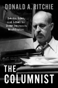 Image of The Columnist : Leaks, Lies, and Libel in Drew Pearsons Washington