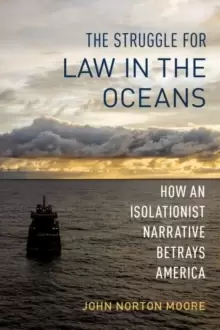 Image of The Struggle for Law in the Oceans : How an Isolationist Narrative Betrays America