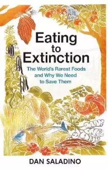 Image of Eating to Extinction by Dan Saladino
