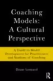 Image of Coaching Models: A Cultural Perspective : A Guide to Model Development: for Practitioners and Students of Coaching