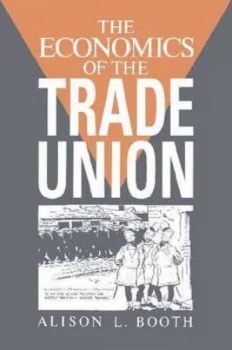Image of The Economics of the Trade Union by Alison L. Booth Paperback