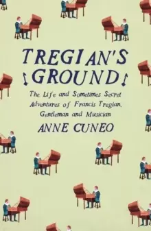 Image of Tregian'S Ground : The Life and Sometimes Secret Adventures of Francis Tregian, Gentleman and Musician