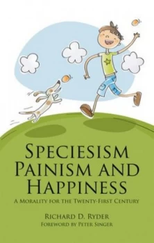 Image of Speciesism Painism and Happiness by Richard D. Ryder Book