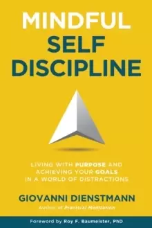 Image of Mindful Self-Discipline : Living with Purpose and Achieving Your Goals in a World of Distractions
