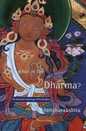 Image of What is the Dharma? by Sangharakshita