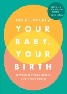 Image of Your Baby, Your Birth : Hypnobirthing Skills For Every Birth
