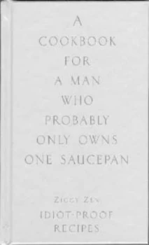 Image of Cookbook for the Man Who Probably Only Owns One Saucepan by Ziggy Zen Hardback
