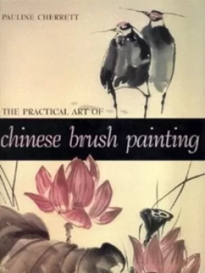 Image of The practical art of Chinese brush painting by Pauline Cherrett