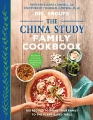 Image of china study family cookbook 100 recipes to bring your family to the plant b