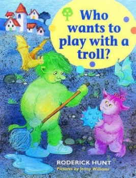 Image of Who Wants to Play with a Troll by Roderick Hunt and Jenny Williams Paperback