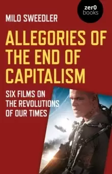 Image of Allegories of the End of Capitalism : Six Films on the Revolutions of Our Times
