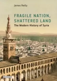 Image of Fragile Nation, Shattered Land : The Modern History of Syria