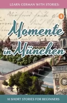 Image of Learn German with Stories : Momente in Munchen - 10 Short Stories for Beginners
