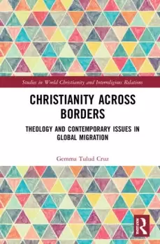 Image of Christianity Across BordersTheology and Contemporary Issues in Global Migration