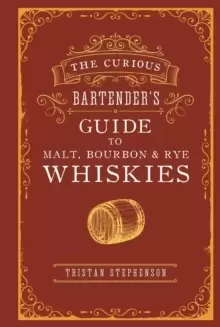 Image of The Curious Bartender's Guide to Malt, Bourbon & Rye Whiskies