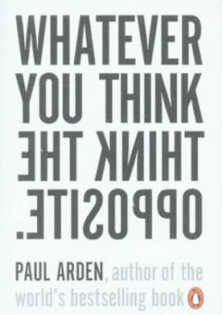 Image of Whatever You Think Think the Opposite by Paul Arden Paperback
