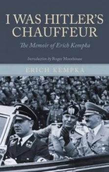 Image of I Was Hitlers Chauffeur by Erich Kempka Hardback