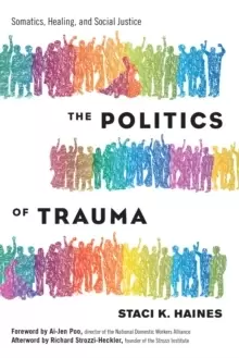 Image of Politics of Trauma,The : Somatics, Healing, and Social Justice