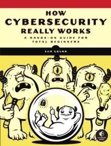 Image of How Cybersecurity Really Works : A Hands-On Guide