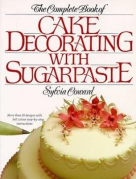Image of Complete Book of Cake Decorating with Sugarpaste by Sylvia Coward Paperback