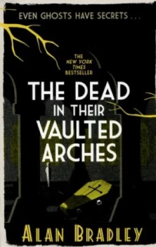 Image of The Dead in Their Vaulted Arches by Alan Bradley Paperback