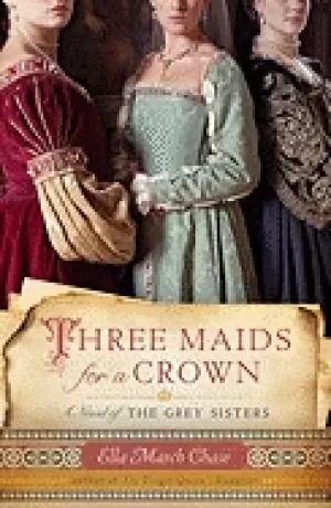 Image of three maids for a crown a novel of the grey sisters