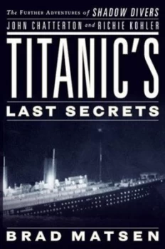Image of Titanics Last Secrets by Bradford Matsen Hardback