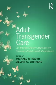 Image of Adult Transgender CareAn Interdisciplinary Approach for Training Mental Health Professionals
