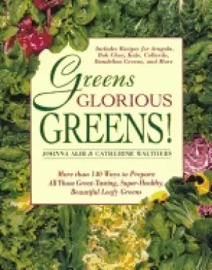 Image of greens glorious greens more than 140 ways to prepare all those great tastin